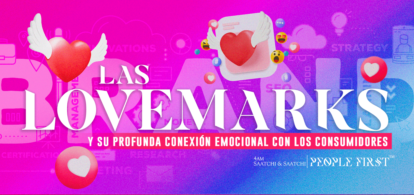 Las Lovemarks y su profunda conexión emocional con los consumidores Las Lovemarks y su profunda conexión emocional con los consumidores